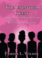 The Uninvited Guest - Triple-Negative Breast Cancer: The First Stages of Her Journey 1736043099 Book Cover