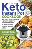 Keto Instant Pot Cookbook: 87 Inspirational Ketogenic Recipes for Weight Loss. Try Easy Delicious and Healthy Pressure Cooker Recipes for Beginners and Advanced Users (Ketosis Diet) B0849WKHBD Book Cover