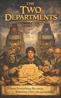 The Two Departments: Where Everything Becomes Someone Else’s Responsibility (The Lord of the Forms) B0GK1BDY41 Book Cover