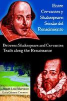 Entre Cervantes y Shakespeare: Sendas del Renacimiento/Between Shakespeare and Cervantes: Trails Along the Renaissance 1588711048 Book Cover