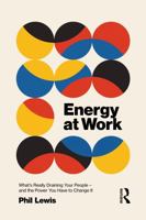 Energy at Work: What’s Really Draining Your People – And The Power You Have To Change It 1041310552 Book Cover