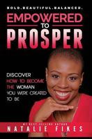 Empowered To Prosper: Discover How to Become the Woman You Were Created To Be 1548994413 Book Cover