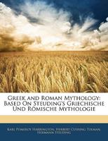 Greek and Roman Mythology: Based on Steuding's Griechische Und Rmische Mythologie 114469292X Book Cover