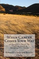 When Cancer Comes Your Way: A Couple's Guide to Finding Hope & Keeping the Faith 0615694659 Book Cover