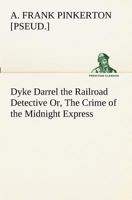 Dyke Darrel the Railroad Detective - The Crime of the Midnight Express 150545347X Book Cover