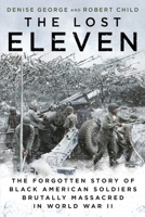 The Lost Eleven: The Forgotten Story of Black American Soldiers Brutally Massacred in World War II 1101987413 Book Cover