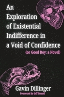 An Exploration of Existential Indifference in a Void of Confidence (or Good Boy: a Novel) B0CR6WZT3L Book Cover
