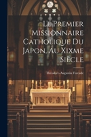 Le Premier Missionnaire Catholique Du Japon, Au Xixme Si�cle 0270735046 Book Cover