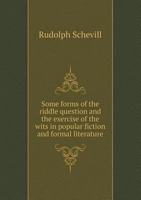 Some Forms of the Riddle Question and the Exercise of the Wits in Popular Fiction and Formal Literat 0530728087 Book Cover