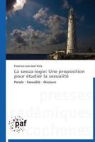 La Sexua-Logie: Une Proposition Pour A(c)Tudier La Sexualita(c) 3838175212 Book Cover