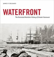 Waterfront: The Illustrated Maritime History of Greater Vancouver 0973234652 Book Cover
