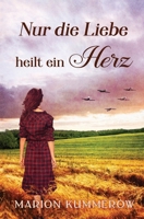 Nur die Liebe heilt ein Herz: Berührende Liebesgeschichte in der Nachkriegszeit 3948865582 Book Cover