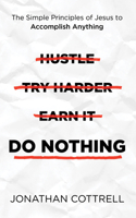 Do Nothing: The Simple Principles of Jesus to Accomplish Anything 1631957848 Book Cover