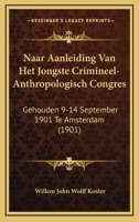 Naar Aanleiding Van Het Jongste Crimineel-Anthropologisch Congres: Gehouden 9-14 September 1901 Te Amsterdam (1901) 1160750742 Book Cover