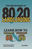 The Importance of 80/20 Landlording: Learn How to Increase Your 80% & Decrease Your 20%: (Volume 1) 099603580X Book Cover