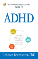 The Conscious Parent's Guide To ADHD: A Mindful Approach for Helping Your Child Gain Focus and Self-Control 1440593116 Book Cover