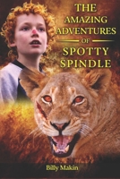THE AMAZING ADVENTURES OF SPOTTY SPINDLE B08HB9JHWF Book Cover