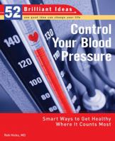 Control Your Blood Pressure (52 Brilliant Ideas): Smart Ways to Get Healthy Where It Counts Most (52 BRILLIANT IDEAS) 0399534253 Book Cover