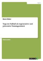 Yoga im Fu�ball als regenerative und pr�ventive Trainingseinheit 3668136300 Book Cover