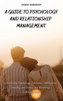 A Guide to Psychology and Relationship Management: Introducing Psychology, Emotional Intelligence, Empathy and Verbal and Nonverbal Communication 1802250921 Book Cover