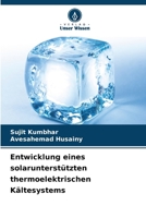 Entwicklung eines solarunterstützten thermoelektrischen Kältesystems 6207265718 Book Cover