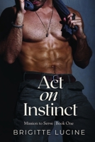 Act on Instinct: Mission to Serve: Book 1 B0FGKGCZDT Book Cover