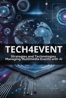 TECH 4 EVENT: Strategies and Technologies Managing Multimedia Events with AI B0F6KHVXS1 Book Cover