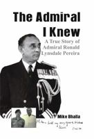 The Admiral I Knew: A True Story of Admiral Ronald Lynsdale Pereira 9386457164 Book Cover
