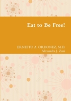 Eat To Be Free! 125702289X Book Cover