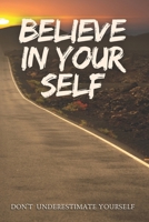 BELIEVE IN YOUR SELF: DON'T UNDERESTIMATE YOURSELF B0FQNRL4VJ Book Cover