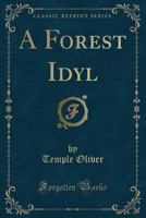 A Forest Idyl (Classic Reprint) 1333983212 Book Cover