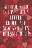 ALL you need is love . but a little chocolate now and then doesn't hurt: Funny Valentines day , gift for her and for him , perfect as a gift for your partner , 110 pages B084QMD9QL Book Cover