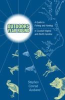 Outdoors Year Round: A Guide to Fishing And Hunting in Coastal Virginia And North Carolina 0813925835 Book Cover