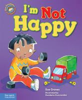 I'm Not Happy: A Book about Feeling Sad 1575423731 Book Cover
