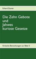 Die Zehn Gebote und Jahwes kuriose Gesetze: Kritische Betrachtungen zur Bibel 3 384481065X Book Cover