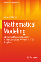 Mathematical Modeling: A Dynamical Systems Approach to Analyze Practical Problems in STEM Disciplines 3031047311 Book Cover