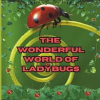 The Wonderful World of Ladybugs: Interesting Facts About Ladybugs 1958985090 Book Cover