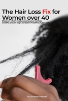 THE HAIR LOSS FIX FOR WOMEN OVER 40: Discover What's Really Causing Your Hair Loss and the Proven Steps to Restore Healthier, Fuller Hair B0HDPD694C Book Cover