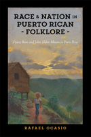Race and Nation in Puerto Rican Folklore: Franz Boas and John Alden Mason in Porto Rico 1978810202 Book Cover