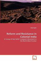 Reform and Resistance in Colonial India: A Survey of Haji Sahib Turangzai's Movement in the North-West Frontier 3639314743 Book Cover