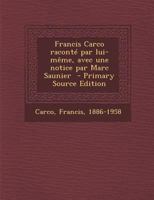 Francis Carco raconté par lui-même; 1016856083 Book Cover