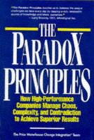 The Paradox Principles: How High Performance Companies Manage Chaos Complexity and Contradiction to Achieve Superior Results 0786304995 Book Cover