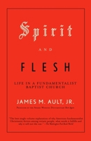 Spirit and Flesh: Life in a Fundamentalist Baptist Church 0375702385 Book Cover