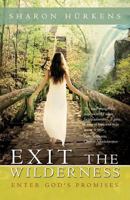 Exit the Wilderness: Enter God's Promises 1449738079 Book Cover