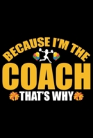 Because I'm The Coach That's Why: Cool Cheerleading Coach Journal Notebook - Gifts Idea for Cheerleading Coach Notebook for Men & Women. 1658852982 Book Cover