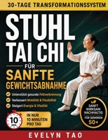 Stuhl Tai Chi FÜR SANFT GEWICHTSVERLUST: 30-tägiges, schonendes Programm zur Verbesserung von Mobilität und Gleichgewicht Energie und gesunder Fettabbau (German Edition) B0HBG1WD52 Book Cover