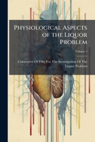 Physiological Aspects of the Liquor Problem, Volume 1 1172154279 Book Cover