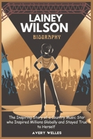 LAINEY WILSON BIOGRAPHY: The Inspiring Story of a Country Music Star who Inspired Millions Globally and Stayed True to Herself B0DV997LNK Book Cover
