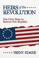 Heirs of the Revolution: Our Civic Duty to Restore Our Republic B0FGJHNTZQ Book Cover