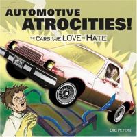 Automotive Atrocities: Cars You Love to Hate 0760317879 Book Cover